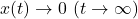 {x(t)\rightarrow 0\ (t\rightarrow\infty)}