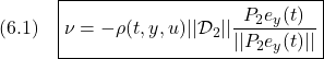 \displaystyle{(6.1)\quad \boxed{\nu=-\rho(t,y,u)||{\cal D}_{2}||\frac{P_2e_y(t)}{||P_2e_y(t)||}} }