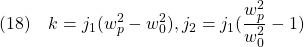 \displaystyle{(18)\quad k=j_1(w_p^2-w_0^2), j_2=j_1(\frac{w_p^2}{w_0^2}-1) }