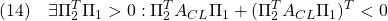 \displaystyle{(14)\quad \exists \Pi_2^T\Pi_1>0: \Pi_2^TA_{CL}\Pi_1+(\Pi_2^TA_{CL}\Pi_1)^T<0 }