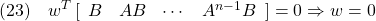 \displaystyle{(23)\quad w^T\, [\begin{array}{ccccc} B & AB & \cdots & A^{n-1}B \end{array}] =0 \Rightarrow w =0 }