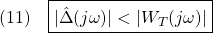 \displaystyle{(11)\quad\boxed{|\hat{\Delta}(j\omega)|<|W_T(j\omega)|}}