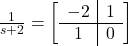 \frac{1}{s+2} = \left[\begin{array}{c|c} -2 & 1 \\\hline 1 & 0 \end{array}\right]