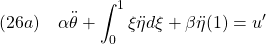 \displaystyle{(26a)\quad \alpha\ddot{\theta}+\int_0^1\xi\ddot{\eta}d\xi+\beta\ddot{\eta}(1)=u'}