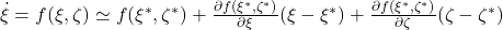  \dot{\xi}=f(\xi,\zeta)\simeq f(\xi^*,\zeta^*) +\frac{\partial f(\xi^*,\zeta^*)}{\partial\xi}(\xi-\xi^*) +\frac{\partial f(\xi^*,\zeta^*)}{\partial\zeta}(\zeta-\zeta^*) 