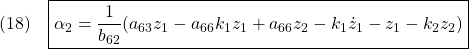 \displaystyle{(18)\quad \boxed{\alpha_2=\frac{1}{b_{62}}(a_{63}z_1-a_{66}k_1z_1+a_{66}z_2-k_1\dot{z}_1-z_1-k_2z_2)} }