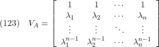 \displaystyle{(123)\quad  V_A=\left[\begin{array}{ccccccc} 1               & 1                & \cdots  & 1               \\ \lambda_1       & \lambda_2        & \cdots  & \lambda_n       \\ \vdots          & \vdots           & \ddots  & \vdots          \\ \lambda_1^{n-1} & \lambda_2^{n-1}  & \cdots  & \lambda_n^{n-1} \end{array}\right] }