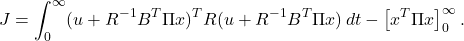 \begin{eqnarray*} J=\int_0^\infty (u+R^{-1}B^T\Pi x)^TR(u+R^{-1}B^T\Pi x)\,dt-\left[x^T\Pi x\right]_0^\infty. \end{eqnarray*}