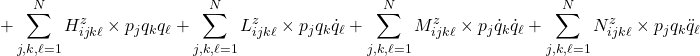 \displaystyle{+\sum_{j,k,\ell=1}^N{H^z_{ijk\ell}}  \times p_j q_k q_\ell +\sum_{j,k,\ell=1}^N{L^z_{ijk\ell}}  \times p_j q_k \dot{q}_\ell +\sum_{j,k,\ell=1}^N{M^z_{ijk\ell}}  \times p_j \dot{q}_k \dot{q}_\ell +\sum_{j,k,\ell=1}^N N^z_{ijk\ell}  \times p_j q_k \ddot{q}_\ell}