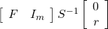 \left[\begin{array}{cc} F & I_m \end{array}\right] S^{-1} \left[\begin{array}{c} 0 \\ r \end{array}\right]