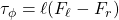 \displaystyle{\tau_\phi=\ell(F_\ell-F_r)}