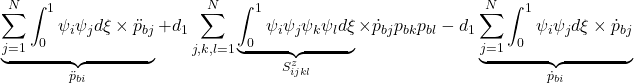 \displaystyle{\underbrace{\sum_{j=1}^N\int_0^1 \psi_i\psi_jd\xi\times \ddot{p}_{bj}}_{\ddot{p}_{bi}} +d_1\sum_{j,k,l=1}^N\underbrace{\int_0^1 \psi_i\psi_j\psi_k\psi_l d\xi}_{S^z_{ijkl}}\times \dot{p}_{bj}p_{bk}p_{bl} -d_1\underbrace{\sum_{j=1}^N\int_0^1 \psi_i\psi_j d\xi\times \dot{p}_{bj}}_{\dot{p}_{bi}} }