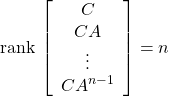 {\rm rank}\, \left[\begin{array}{c} C \\ CA \\ \vdots\\ CA^{n-1} \end{array}\right] =n