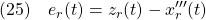 \displaystyle{(25)\quad e_r(t)=z_r(t)-x'''_r(t)\\ }