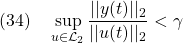 \displaystyle{(34)\quad \sup_{u\in{\cal L}_2}\frac{||y(t)||_2}{||u(t)||_2}<\gamma }