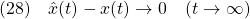 \displaystyle{(28)\quad \hat{x}(t)-x(t)\rightarrow 0\quad (t\rightarrow\infty) }