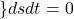 \displaystyle{\} dsdt=0}