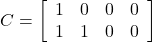 C=\left[\begin{array}{ccccc}     1 & 0 & 0 & 0 \\     1 & 1 & 0 & 0    \end{array}\right]