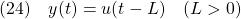 \displaystyle{(24)\quad y(t)=u(t-L)\quad(L>0) }