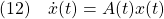 \displaystyle{(12)\quad \dot{x}(t)=A(t)x(t) }