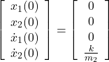 \begin{eqnarray*} \left[\begin{array}{c} {x}_1(0) \\ {x}_2(0) \\ \dot{x}_1(0) \\ \dot{x}_2(0) \\ \end{array}\right] = \left[\begin{array}{c} 0 \\ 0 \\ 0 \\ \frac{k}{m_2}  \end{array}\right] \end{eqnarray*}