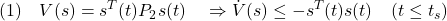 \displaystyle{(1)\quad  V(s)=s^T(t)P_2s(t)&\quad\Rightarrow \dot{V}(s)\le -s^T(t)s(t)&}\quad(t\le t_s) }