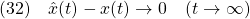 \displaystyle{(32)\quad \hat{x}(t)-x(t)\rightarrow 0\quad (t\rightarrow\infty) }