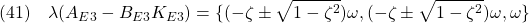 \displaystyle{(41)\quad \lambda(A_{E3}-B_{E3}K_{E3})=\{(-\zeta\pm\sqrt{1-\zeta^2})\omega,(-\zeta\pm\sqrt{1-\zeta^2})\omega, \omega\} }