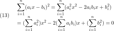 (13)\quad \begin{array}{l} \displaystyle{\sum_{i=1}^n(a_ix-b_i)^2=\sum_{i=1}^n(a_i^2x^2-2a_ib_ix+b_i^2)}\\ \displaystyle{=(\sum_{i=1}^na_i^2)x^2-2(\sum_{i=1}^na_ib_i)x+(\sum_{i=1}^nb_i^2)=0} \end{array}