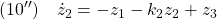 \displaystyle{(10'')\quad \dot{z}_2=-z_1-k_2z_2+z_3 }