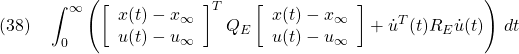 \displaystyle{(38)\quad \int_0^\infty \left( \left[\begin{array}{c} x(t)-x_\infty \\ u(t)-u_\infty \end{array}\right]^T Q_E \left[\begin{array}{c} x(t)-x_\infty \\ u(t)-u_\infty \end{array}\right] +{\dot u}^T(t)R_E{\dot u}(t)\right)\,dt }