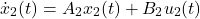 \begin{equation*} \dot x_2(t)=A_2x_2(t)+B_2u_2(t) \end{equation*}