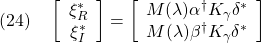 \displaystyle{(24)\quad \left[\begin{array}{c} \xi_R^*\\ \xi_I^* \end{array}\right]= \left[\begin{array}{c} M(\lambda)\alpha^{\dag}K_\gamma\delta^*\\ M(\lambda)\beta^{\dag}K_\gamma\delta^*\\ \end{array}\right] }