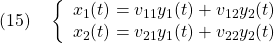 \displaystyle{(15)\quad \left\{\begin{array}{l} {x}_1(t)=v_{11}y_1(t)+v_{12}y_2(t) \\ {x}_2(t)=v_{21}y_1(t)+v_{22}y_2(t) \end{array}\right. }