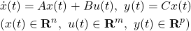 \begin{eqnarray*} &&\dot{x}(t)=Ax(t)+Bu(t),\ y(t)=Cx(t)\ \\ &&(x(t)\in{\rm\bf R}^n,\ u(t)\in{\rm\bf R}^m,\ y(t)\in{\rm\bf R}^p) \end{eqnarray*}