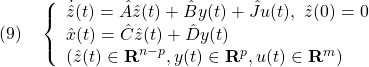 \displaystyle{(9)\quad \left\{\begin{array}{lll} \dot{\hat{z}}(t)=\hat{A}\hat{z}(t)+\hat{B}y(t)+\hat{J}u(t),\ \hat{z}(0)=0\\ \hat{x}(t)=\hat{C}\hat{z}(t)+\hat{D}y(t)\\ (\hat{z}(t)\in{\rm\bf R}^{n-p}, y(t)\in{\rm\bf R}^p, u(t)\in{\rm\bf R}^m) \end{array}\right. }