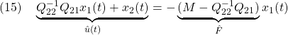 \displaystyle{(15)\quad \underbrace{Q_{22}^{-1}Q_{21}x_1(t) +x_2(t)}_{\hat{u}(t)}=-\underbrace{(M-Q_{22}^{-1}Q_{21})}_{\hat{F}}x_1(t)}