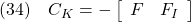 \displaystyle{(34)\quad C_K=- \left[\begin{array}{cc} F & F_I \end{array}\right] }