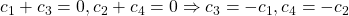 \displaystyle{c_1+c_3=0, c_2+c_4=0 \Rightarrow c_3=-c_1, c_4=-c_2}