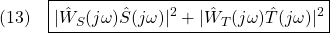 \displaystyle{(13)\quad \boxed{|\hat{W}_S(j\omega)\hat{S}(j\omega)|^2+|\hat{W}_T(j\omega)\hat{T}(j\omega)|^2}} }