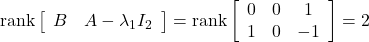 {\rm rank} \left[\begin{array}{cc} B & A-\lambda_1 I_2 \end{array}\right]= {\rm rank} \left[\begin{array}{ccc} 0 & 0 & 1 \\ 1 & 0 & -1 \end{array}\right]= 2