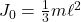 J_0=\frac{1}{3}m\ell^2