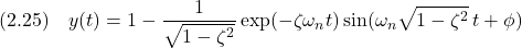 \displaystyle{(2.25)\quad y(t)=1-{1\over\sqrt{1-\zeta^2}}\exp(-\zeta\omega_nt)\sin(\omega_n\sqrt{1-\zeta^2}\,t+\phi) }