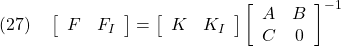 \displaystyle{(27)\quad \left[\begin{array}{cc} F & F_I \end{array}\right] = \left[\begin{array}{cc} K & K_I \end{array}\right] \left[\begin{array}{cc} A & B \\ C & 0 \end{array}\right]^{-1} }