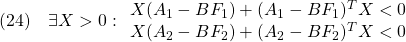 \displaystyle{(24)\quad \exists X>0: \begin{array}{l} X(A_1-BF_1)+(A_1-BF_1)^TX<0\\ X(A_2-BF_2)+(A_2-BF_2)^TX<0 \end{array} }