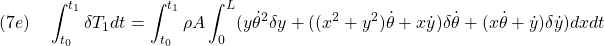 \displaystyle{(7e)\quad \int_{t_0}^{t_1}\delta T_1 dt=\int_{t_0}^{t_1}\rho A \int_0^{L} ({y}\dot{\theta}^2\delta{y}+((x^2+{y}^2)\dot{\theta}+x\dot{y})\delta\dot{\theta}+(x\dot{\theta}+\dot{y})\delta\dot{y} )dxdt }