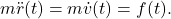 \begin{eqnarray*} m\ddot{r}(t)=m\dot{v}(t)=f(t). \end{eqnarray*}