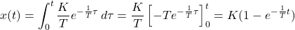 \displaystyle{x(t)=\int_0^t\frac{K}{T}e^{-\frac{1}{T}\tau}\,d\tau=\frac{K}{T}\left[-Te^{-\frac{1}{T}\tau}\right]_0^t=K(1-e^{-\frac{1}{T}t})}