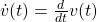 \dot{v}(t)=\frac{d}{dt}v(t)