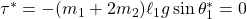 \tau^*=-(m_1+2m_2)\ell_1g\sin\theta_1^*=0